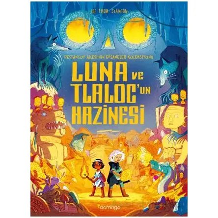 Luna ve Tlaloc’un Hazinesi: Destansoy Ailesinin Efsaneler Koleksiyonu 5