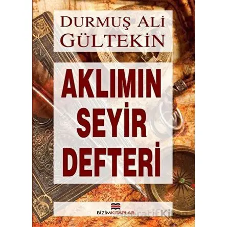 Aklımın Seyir Defteri - Durmuş Ali Gültekin - Bizim Kitaplar Yayınevi