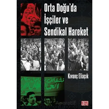 Orta Doğu’da İşçiler ve Sendikal Hareket - Kıvanç Eliaçık - Nota Bene Yayınları