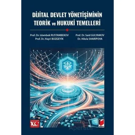 Dijital Devlet Yönetişiminin Teorik ve Hukuki Temelleri - Islambek Rustambekov - Adalet Yayınevi