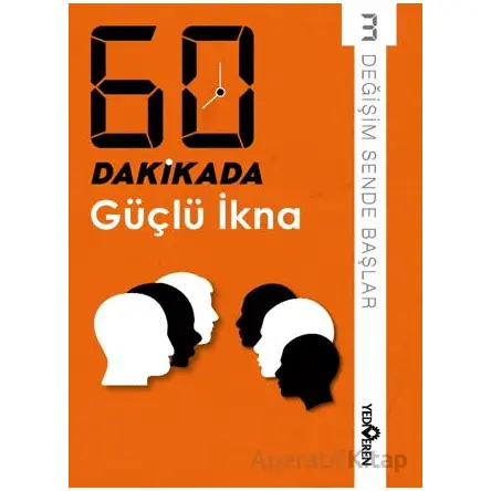 60 Dakikada Güçlü İkna - Derleme - Yediveren Yayınları