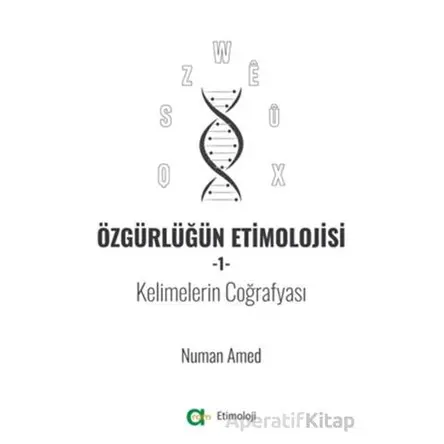 Özgürlüğün Etimolojisi 1 - Kelimelerin Coğrafyası - Numan Amed - Aram Yayınları