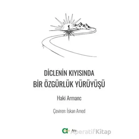 Diclenin Kıyısında Bir Özgürlük Yürüyüşü - Haki Armanc - Aram Yayınları