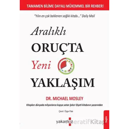 Aralıklı Oruçta Yeni Yaklaşım - Michael Mosley - Yakamoz Yayınevi