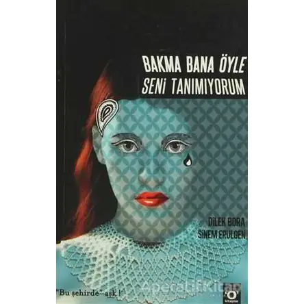 Bakma Bana Öyle Seni Tanımıyorum - Sinem Erülgen - Okuyan Us Yayınları
