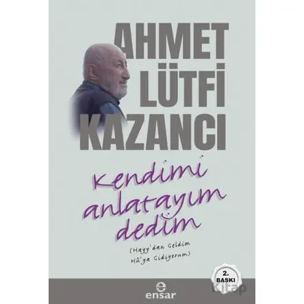 Kendimi Anlatayım Dedim - Ahmet Lütfi Kazancı - Ensar Neşriyat