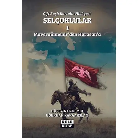 Çift Başlı Kartalın Hikayesi: Selçuklular 1 - Maveraünnehirden Horasana