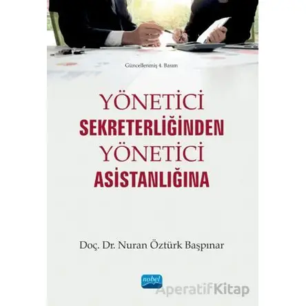 Yönetici Sekreterliğinden Yönetici Asistanlığına - Nuran Öztürk Başpınar - Nobel Akademik Yayıncılık
