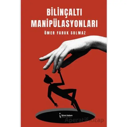 Bilinçaltı Manipülasyonları - Ömer Faruk Solmaz - İkinci Adam Yayınları