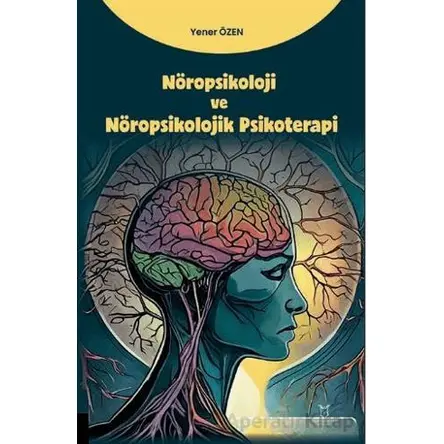 Nöropsikoloji ve Nöropsikolojik Psikoterapi - Yener Özen - Akademisyen Kitabevi