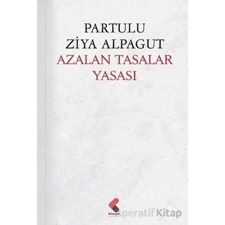 Azalan Tasalar Yasası - Partulu Ziya Alpagut - Klaros Yayınları