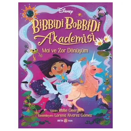Disney Bibbidi Bobbidi Akademisi - Mai ve Zor Dönüşüm - Kallie George - Beta Kids