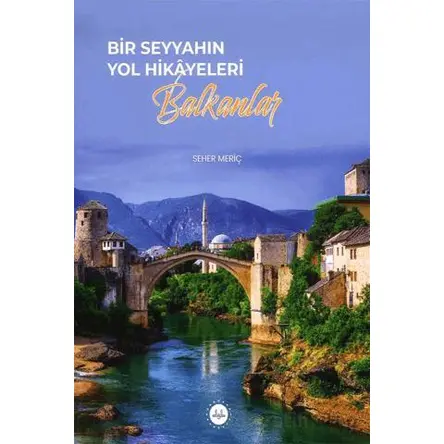 Bir Seyyahın Yol Hikayeleri - Balkanlar - Seher Meriç - Diyanet İşleri Başkanlığı