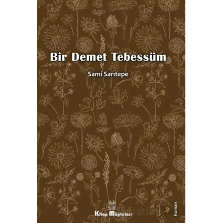 Bir Demet Tebessüm - Sami Sarıtepe - Kitap Müptelası Yayınları