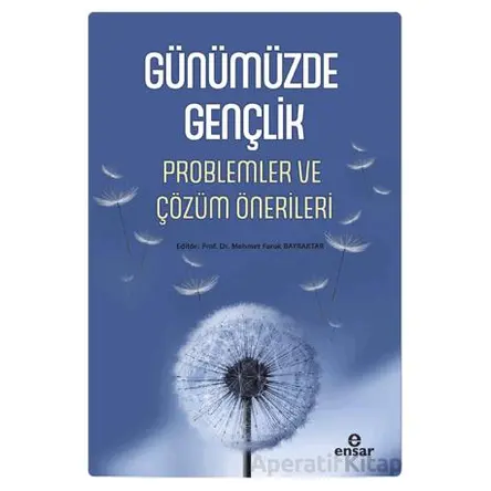 Günümüzde Gençlik Problemler ve Çözüm Önerileri - Kolektif - Ensar Neşriyat