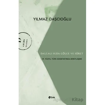 Dalgalı Suda Gölge ve Suret: 19. Yüzyıl Türk Edebiyatında Bireyleşme