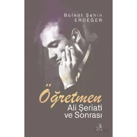 Öğretmen - Ali Şeriati ve Sonrası - Bu¨lent Şahin Erdeğer - Fecr Yayınları