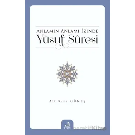 Anlamın Anlamı İzinde Yusuf Suresi - Ali Rıza Güneş - Fecr Yayınları