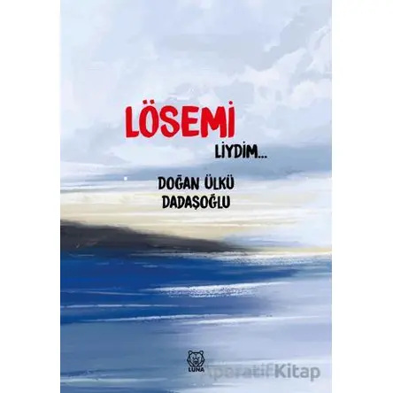 Lösemiliydim - Doğan Ülkü Dadaşoğlu - Luna Yayınları