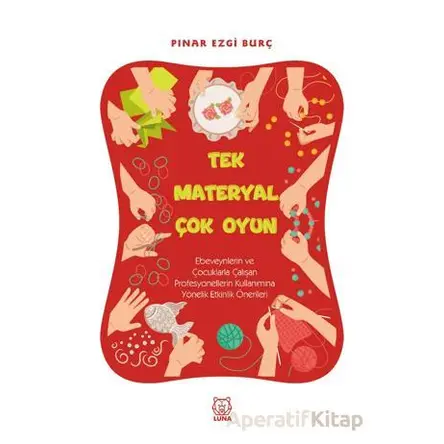 Tek Materyal Çok Oyun - Pınar Ezgi Burç - Luna Yayınları