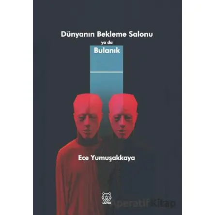 Dünyanın Bekleme Salonu ya da Bulanık - Ece Yumuşakkaya - Luna Yayınları