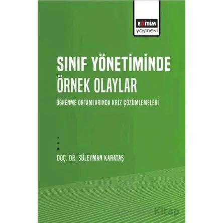 Sınıf Yönetiminde Örnek Olaylar - Öğrenme Ortamlarında Kriz Çözümlemeleri