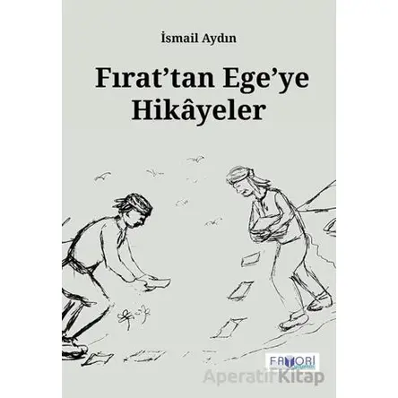 Fırat’tan Ege’ye Hikayeler - İsmail Aydın - Favori Yayınları