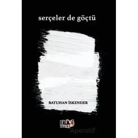 Serçeler de Göçtü - Batuhan İskender - Tilki Kitap