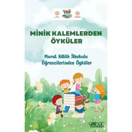 Minik Kalemlerden Öyküler Murat Kölük İlkokulu Öğrencilerinden Öyküler