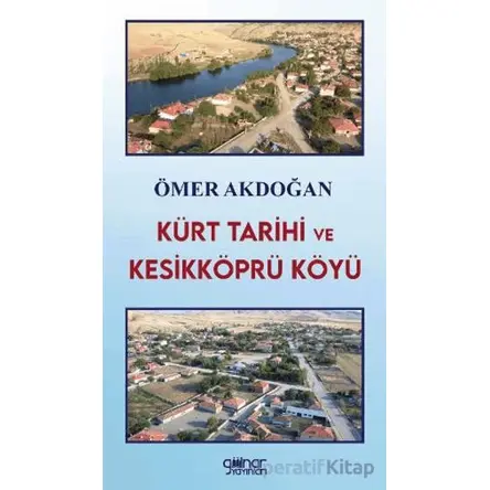 Kürt Tarihi ve Kesikköprü Köyü - Ömer Akdoğan - Gülnar Yayınları