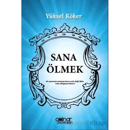 Sana Ölmek - Yüksel Köker - Gülnar Yayınları