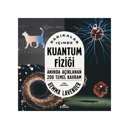 Dakikalar İçinde Kuantum Fiziği Anında Açıklanan 200 Temel Kavram - Gemma Lavender - Kronik Kitap