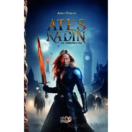 Ateş Kadın ve Yadigarları - Ahmet Öznacar - Tilki Kitap