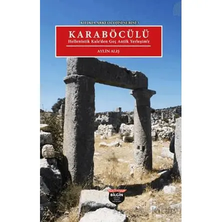 Kılıkıa Arkeolojisi Serisi 3 - Karaböcülü - Aylin Alış - Bilgin Kültür Sanat Yayınları