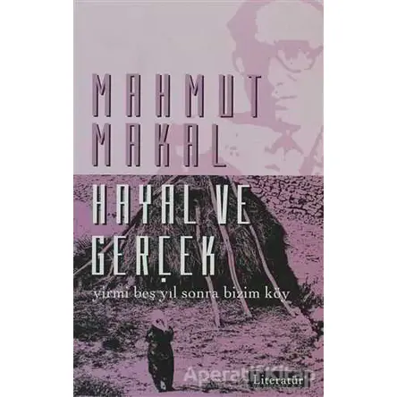 Hayal ve Gerçek - Mahmut Makal - Literatür Yayıncılık