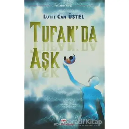 Tufanda Aşk- Lütfi Can Üstel - Bizim Kitaplar Yayınevi