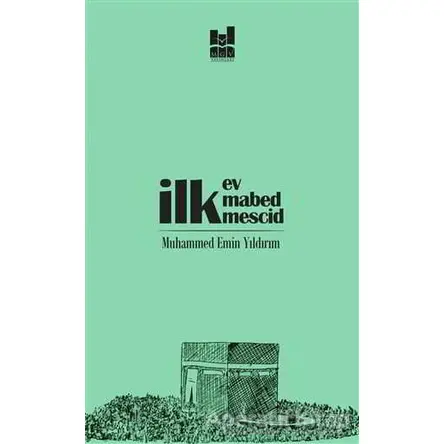 İlk Ev, İlk Mabed, İlk Mescid - Muhammed Emin Yıldırım - Mgv Yayınları