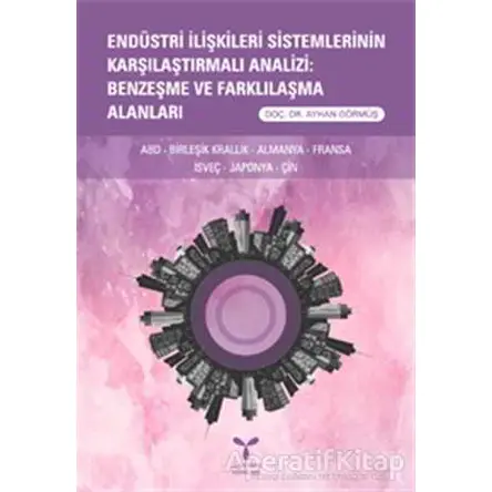 Endüstri İlişkileri Sistemlerinin Karşılaştırmalı Analizi: Benzeşme ve Farklılaşma Alanları