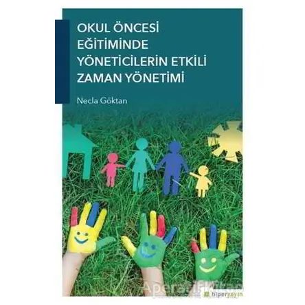Okul Öncesi Eğitiminde Yöneticilerin Etkili Zaman Yönetimi - Necla Göktan - Hiperlink Yayınları