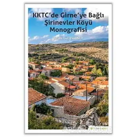 KKTC’de Girne’ye Bağlı Şirinevler Köyü Monografisi - Serda Gül Aslaner - Hiperlink Yayınları