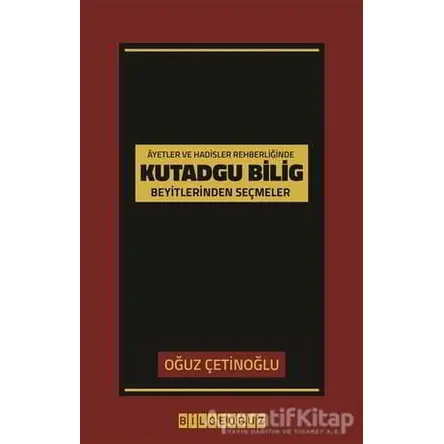 Ayet ve Hadisler Rehberliğinde Kutadgu Bilig Beyitlerinden Seçmeler