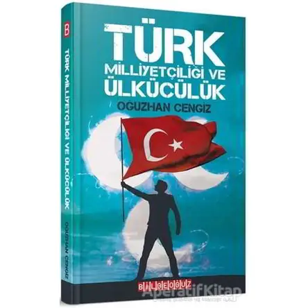 Türk Milliyetçiliği ve Ülkücülük - Oğuzhan Cengiz - Bilgeoğuz Yayınları