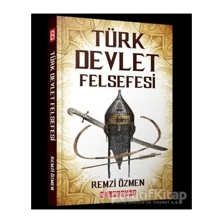 Türk Devlet Felsefesi - Remzi Özmen - Bilgeoğuz Yayınları