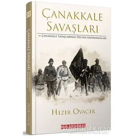 Çanakkale Savasları ve Çanakkale Savaşlarının Destan Kahramanları