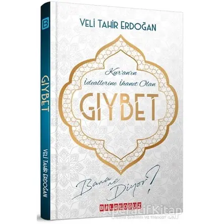 Kuranın İdeallerine İhanet Olan Gıybet Bana Ne Diyor? - Veli Tahir Erdoğan - Bilgeoğuz Yayınları