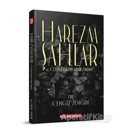 Harezmşahlar ve Celaleddin Harezmşah - Cengiz Zengin - Bilgeoğuz Yayınları