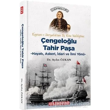 Kaptan-ı Deryalıktan Üç Kıta Valiliğine: Çengeloğlu Tahir Paşa - Aydın Özkan - Bilgeoğuz Yayınları