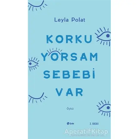 Korkuyorsam Sebebi Var - Leyla Polat - Şule Yayınları