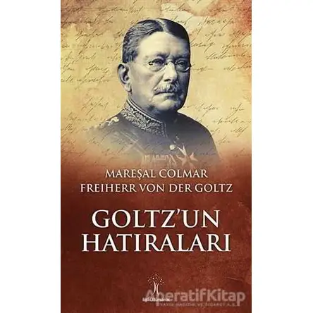 Goltz’un Hatıraları - Colmar Freiherr Von Der Goltz - İlgi Kültür Sanat Yayınları