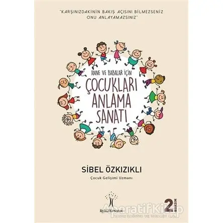 Çocukları Anlama Sanatı - Sibel Özkızıklı - İlgi Kültür Sanat Yayınları